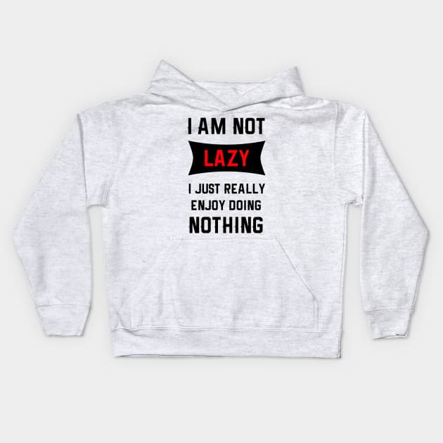 Lazy Is As Lazy Does Kids Hoodie by MCALTees